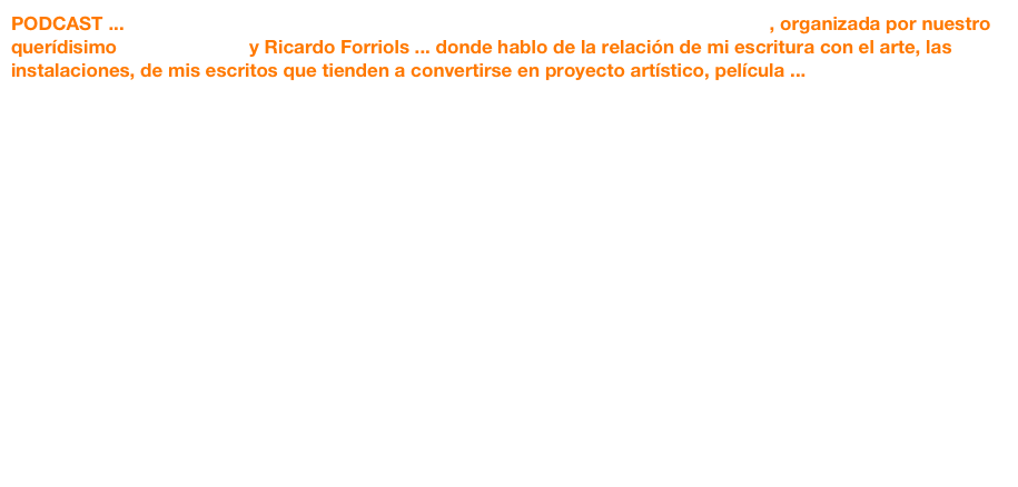 PODCAST ... Charla de Susana Medina en La Facultad de Bellas Artes de San Carles, organizada por nuestro querídisimo Juan Canales y Ricardo Forriols ... donde hablo de la relación de mi escritura con el arte, las instalaciones, de mis escritos que tienden a convertirse en proyecto artístico, película ...















